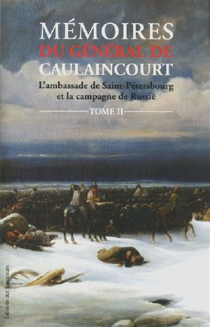 [Mémoires du général de Caulaincourt 02] • Mémoires Du Général De Caulaincourt II